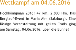 Wettkampf am 04.06.2016  Hochknigman 2016! 47 km, 2.800 Hm. Das Berglauf-Event in Maria Alm (Salzburg). Eine lssige Veranstaltung mit geilen Trails ging am Samstag, 04.06.2016, ber die Bhne!